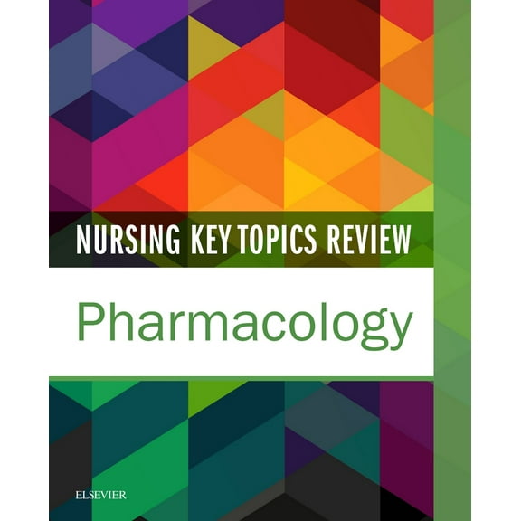 Nursing Key Topics Review: Pharmacology