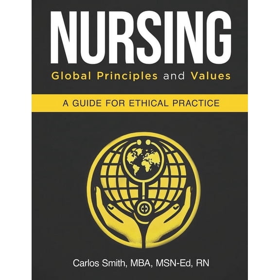 Nursing Nursing: Global Principles and Values: A Guide For Ethical Practice, (Paperback)