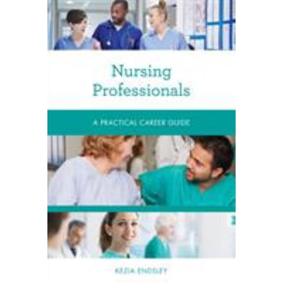 Pre-Owned Nursing Professionals : A Practical Career Guide (Paperback) 9781538133118