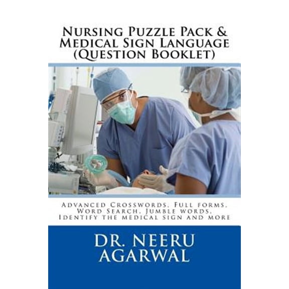 Nursing Puzzle Pack & Medical Sign Language : Advanced Crosswords, Full Forms, Word Search, Jumble Words, Identify the Medical Sign and More. Question Booklet