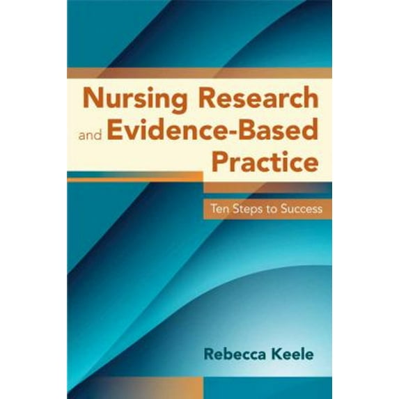 Pre-Owned Nursing Research and Evidence-Based Practice: Ten Steps to Success (Paperback) 0763780588 9780763780586