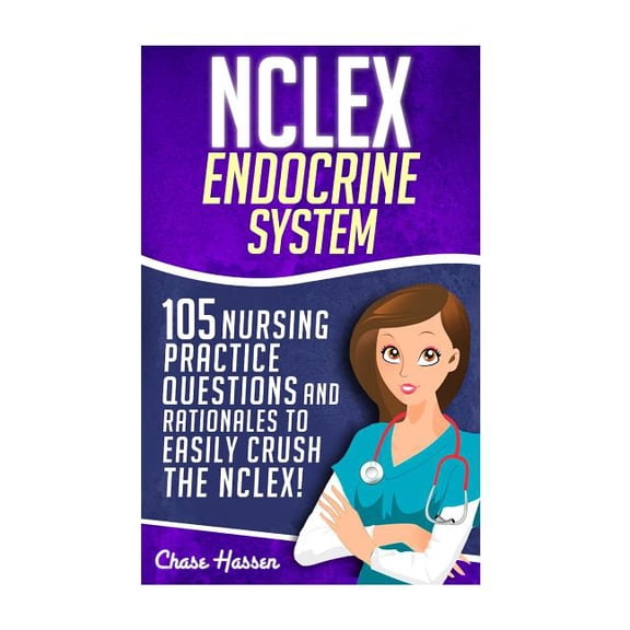 Nursing Review Questions and RN Content Guide, Nclex-RN Trainer, Test Success: NCLEX : Endocrine System: 105 Nursing Practice Questions & Rationales to EASILY Crush the NCLEX! (Series #1) (Paperback)