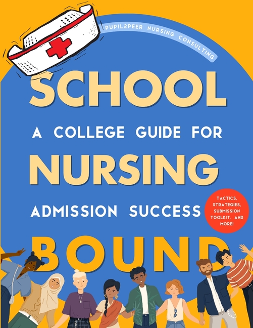 Nursing School Bound: A College Guide for Admission Success, (Paperback)