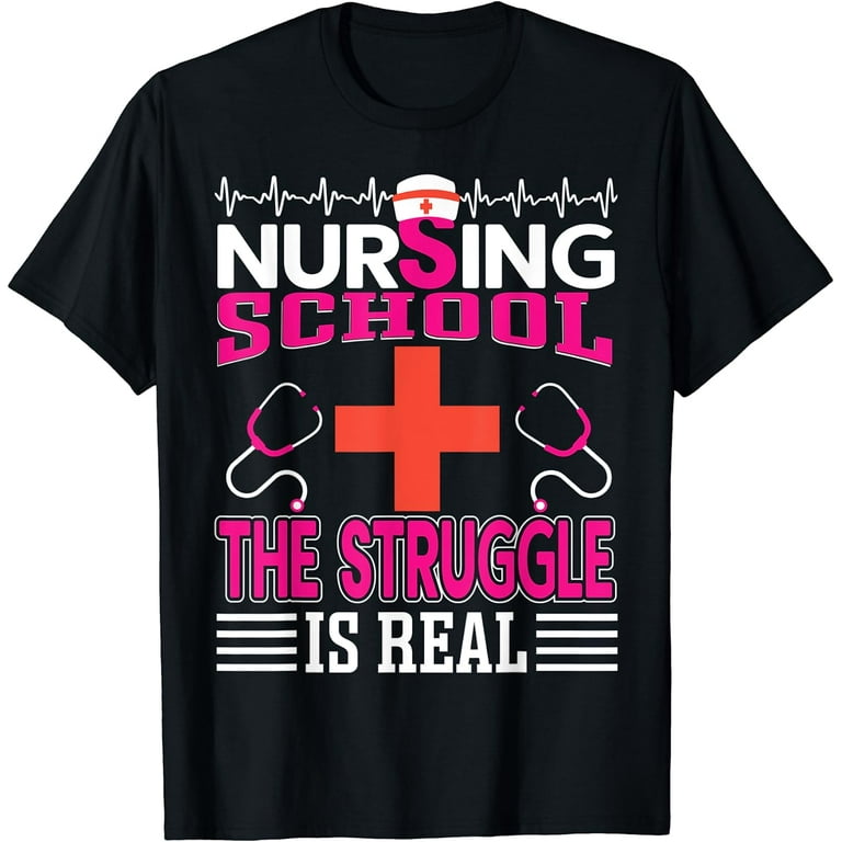 Funny Nursing School The Struggle Is Real T-Shirt Funny Nursing School The Struggle Is Real T-Shirt
