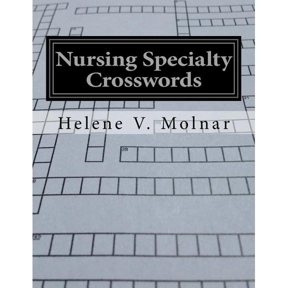 Nursing Specialty Crosswords: A Fun and Effective Approach to Studying for Licensure Exams (Paperback) by Helene V Molnar