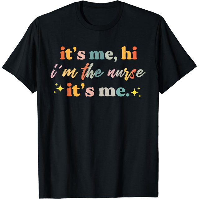 Nursing humor Its Me Hi I'm The Nurse RN ER NICU LPN T-Shirt - Walmart.com