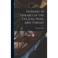 thumbnail image 1 of Nursing in Diseases of the Eye, Ear, Nose, and Throat (Hardcover), 1 of 6
