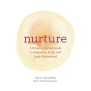 ERICA CHIDI; JILLIAN DITNER Nurture: A Modern Guide to Pregnancy, Birth, Early Motherhood--And Trusting Yourself and Your Body, (Paperback)
