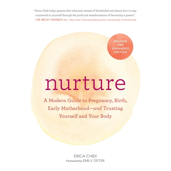 Nurture (Revised and Expanded Edition): A Modern Guide to Pregnancy, Birth, Early Motherhood--And Trusting Yourself and , (Paperback)