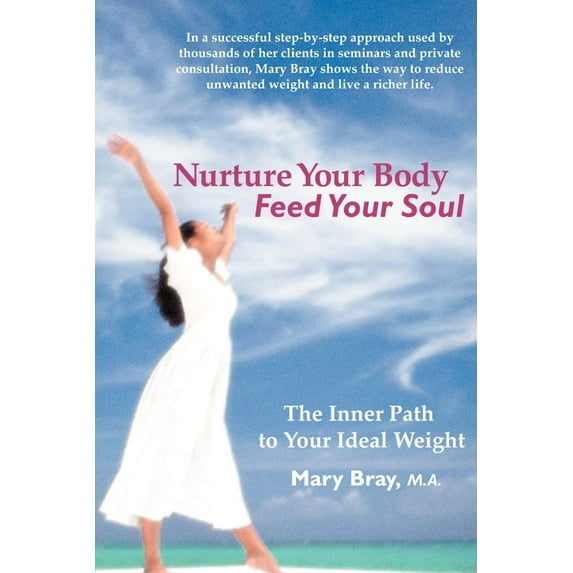 Nurture Your Body, Feed Your Soul : The Spiritual Path to Your Ideal Weight