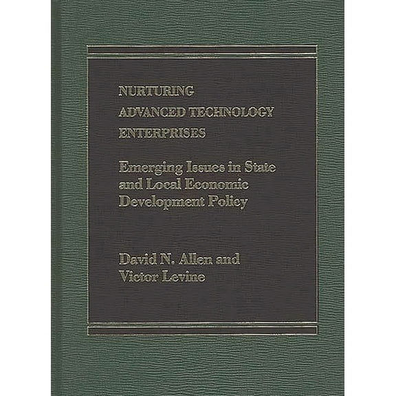 Nurturing Advanced Technology Enterprises: Emerging Issues in State and Local Economic Development Policy, (Hardcover)
