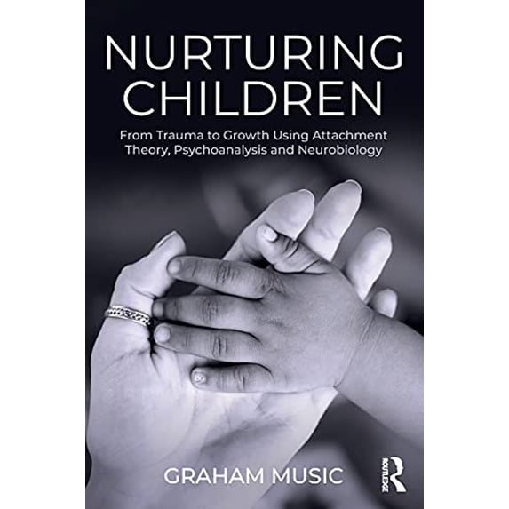 Pre-Owned Nurturing Children: From Trauma to Growth Using Attachment Theory, Psychoanalysis and Neurobiology Paperback