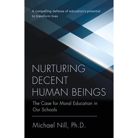 Nurturing Decent Human Beings: The Case for Moral Education in Our Schools, (Paperback)