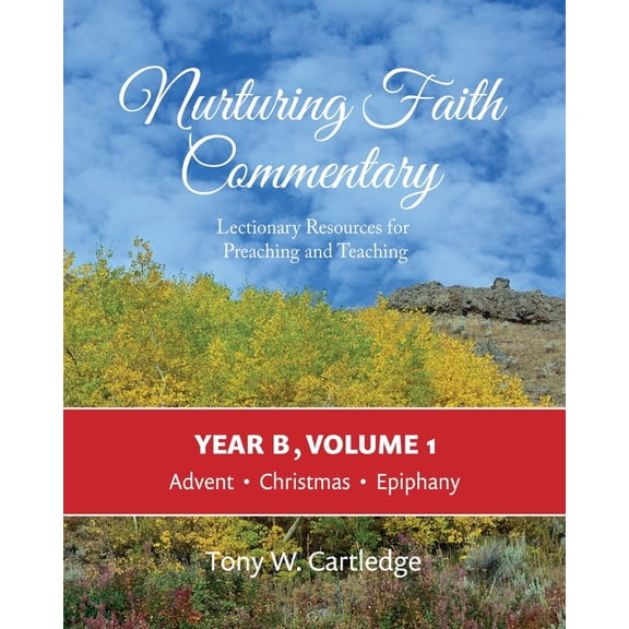 Nurturing Faith Commentary: Lectionary R Nurturing Faith Commentary, Year B, Volume 1: Lectionary Resources for Preaching and Teaching: Advent, Christmas, Epipha, Book 5, (Paperback)