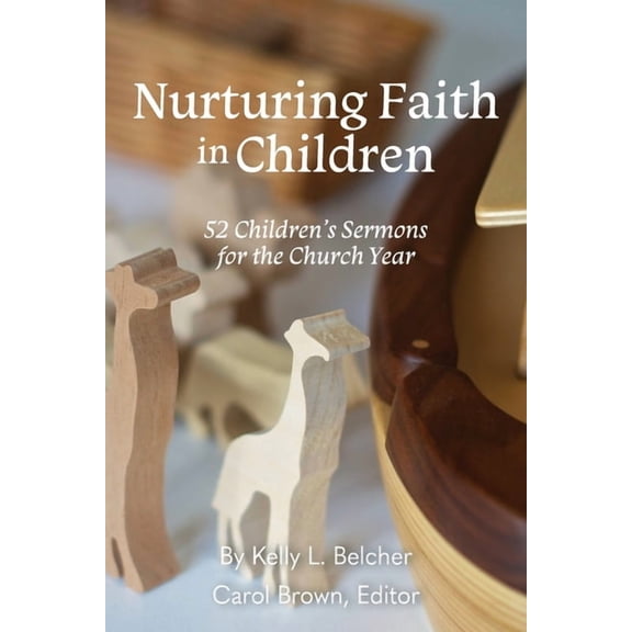 Nurturing Faith in Children: 52 Children's Sermons for the Church Year, (Paperback)
