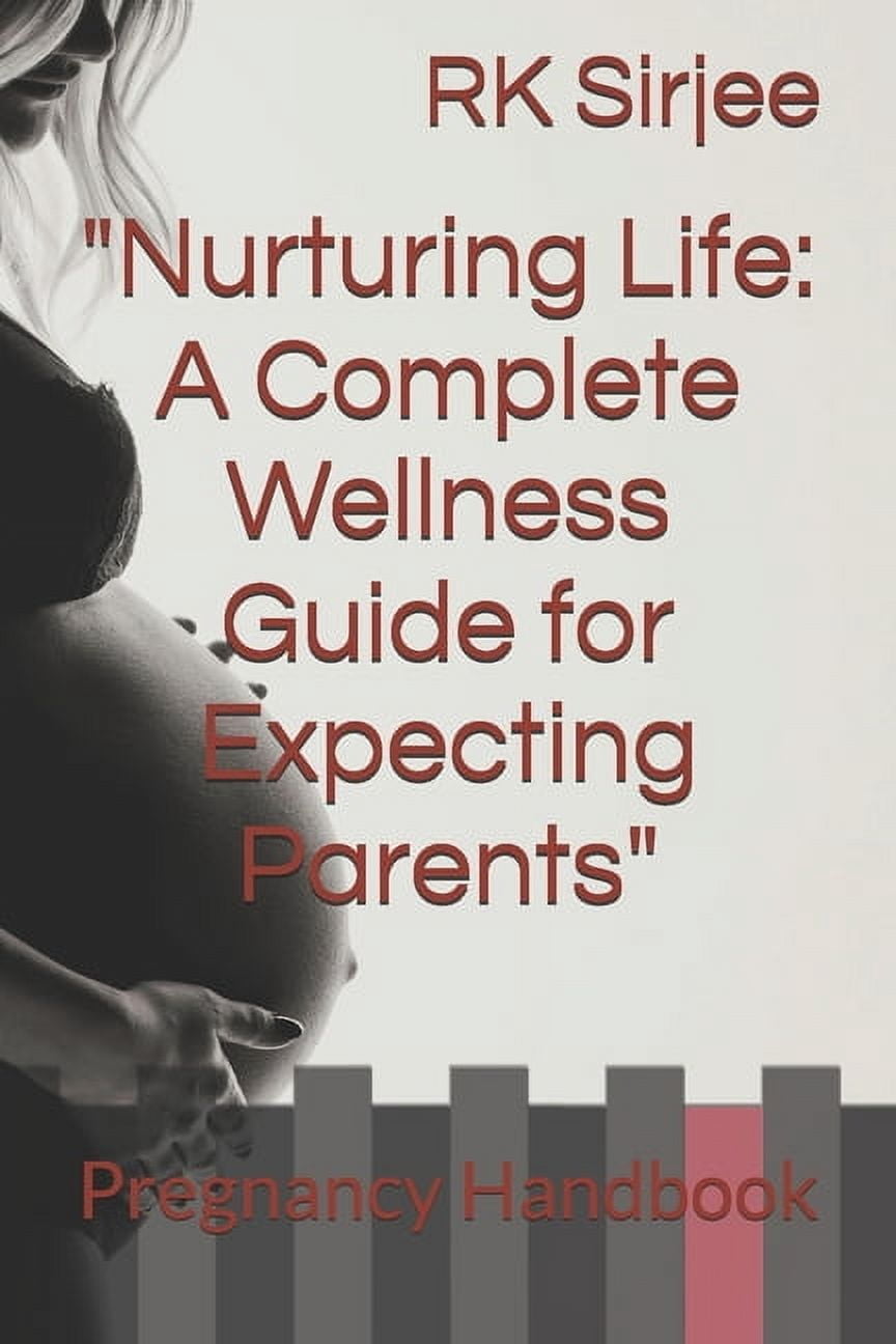 Nurturing Life: A Complete Wellness Guide for Expecting Parents: Pregnancy Handbook, (Paperback)