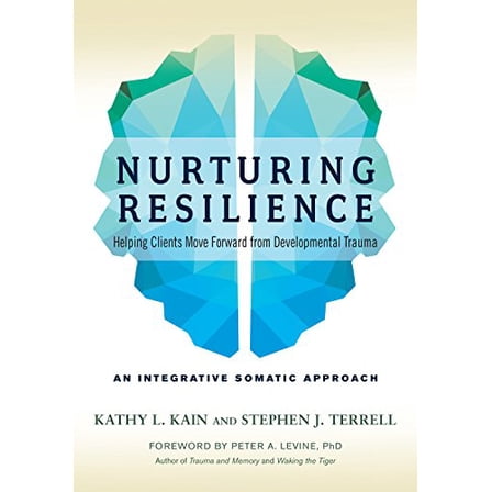Pre-Owned Nurturing Resilience: Helping Clients Move Forward from Developmental Trauma--An Integrative Somatic Approach (Paperback) 1623172039 9781623172039