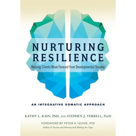 Pre-Owned Nurturing Resilience: Helping Clients Move Forward from Developmental Trauma--An Integrative Somatic Approach (Paperback) 1623172039 9781623172039