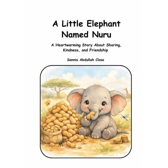 Nuru Learns Big Things A Little Baby Elephant Named Nuru: A heartwarming Story about Sharing, Kindness, and Friendship, (Paperback)