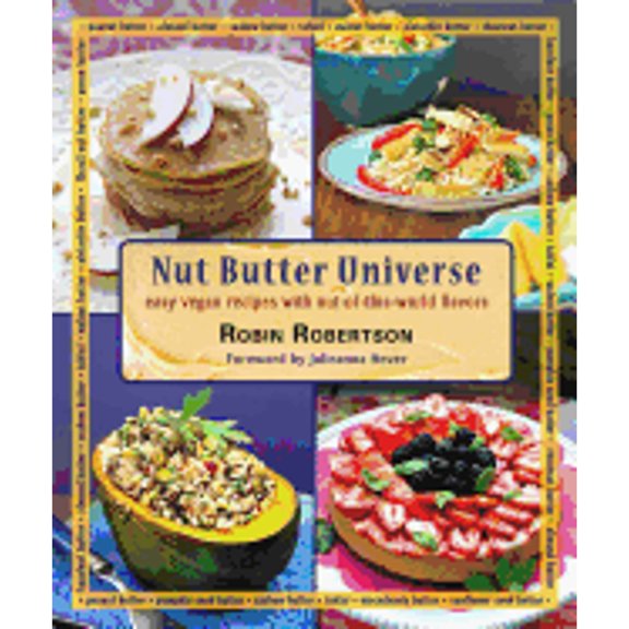 Pre-Owned Nut Butter Universe: Easy Vegan Recipes with Out-Of-This-World Flavors (Paperback) 0980013178 9780980013177
