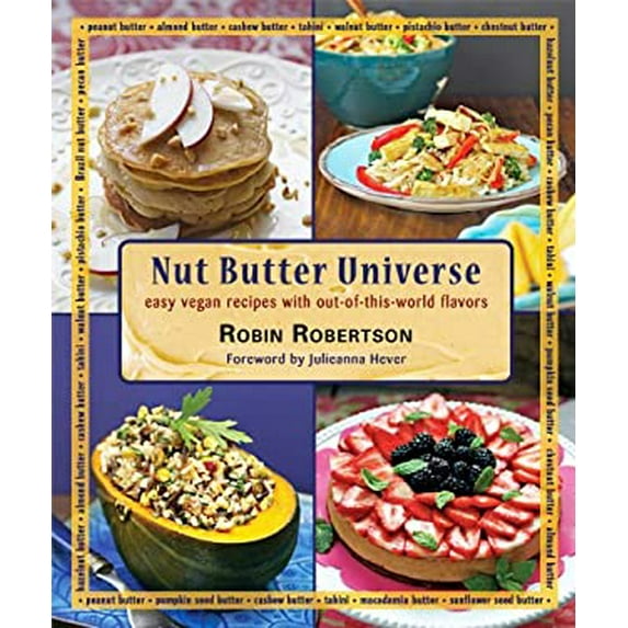 Pre-Owned Nut Butter Universe: Easy Vegan Recipes with Out-Of-This-World Flavors (Paperback) 0980013178 9780980013177