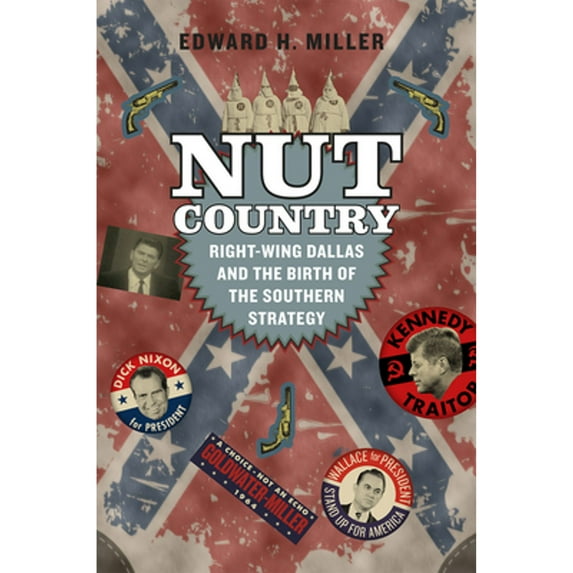 Pre-Owned Nut Country: Right-Wing Dallas and the Birth of the Southern Strategy (Paperback) 022642121X 9780226421216