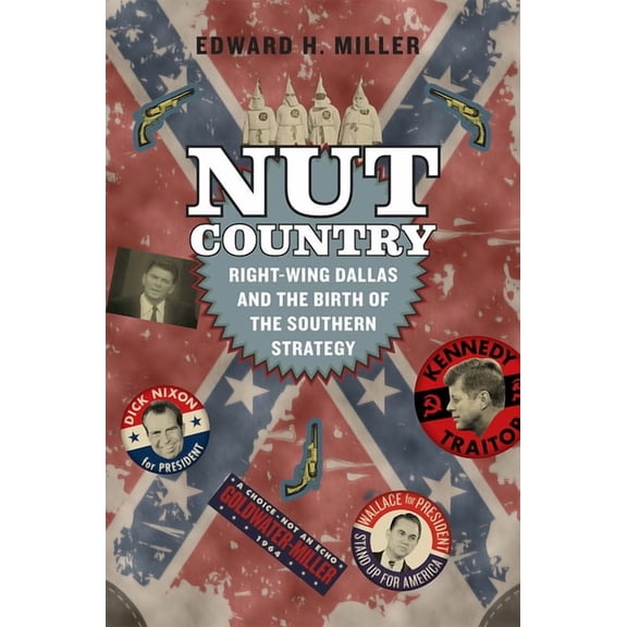 Nut Country : Right-Wing Dallas and the Birth of the Southern Strategy (Paperback)