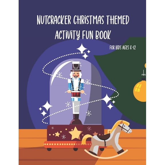Nutcracker Christmas Themed Activity Fun Book For Kids Ages 6-12: Fun Book Of Entertaining Games And Activities For Youn, (Paperback)