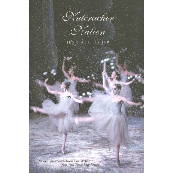 Nutcracker Nation: How an Old World Ballet Became a Christmas Tradition in the New World, (Paperback)