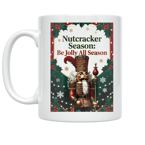 Nutcracker Season Be Jolly All Season - Holiday Enthusiast - 11 oz Ceramic Coffee Mug