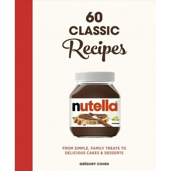 Pre-Owned Nutella: 60 Classic Recipes: From Simple, Family Treats to Delicious Cakes & Desserts: Official Cookbook (Hardcover) 0711269319 9780711269316
