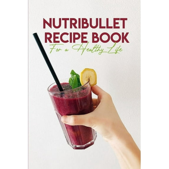 Nutribullet Recipe Book For A Healthy Life: Nutribullet With Recipe Book (Paperback)