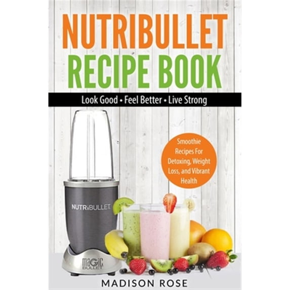 Pre-Owned Nutribullet Recipe Book: Smoothie Recipes For Detoxing, Weight Loss, And Vibrant Health, (Paperback)