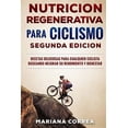 thumbnail image 1 of Nutricion Regenerativa Para Ciclismo Segunda Edicion: Recetas Deliciosas Para Cualquier Ciclista Buscando Mejorar Su Rendimiento y Bienestar, 1 of 1