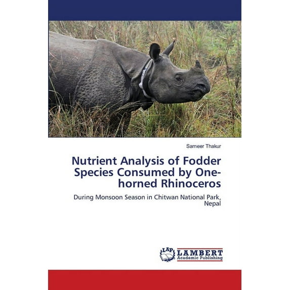 Nutrient Analysis of Fodder Species Consumed by One-horned Rhinoceros (Paperback)