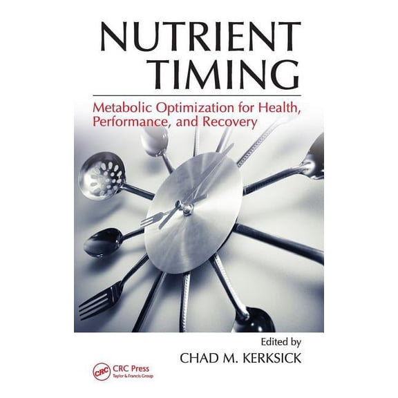 Nutrient Timing: Metabolic Optimization for Health, Performance, and Recovery, (Hardcover)