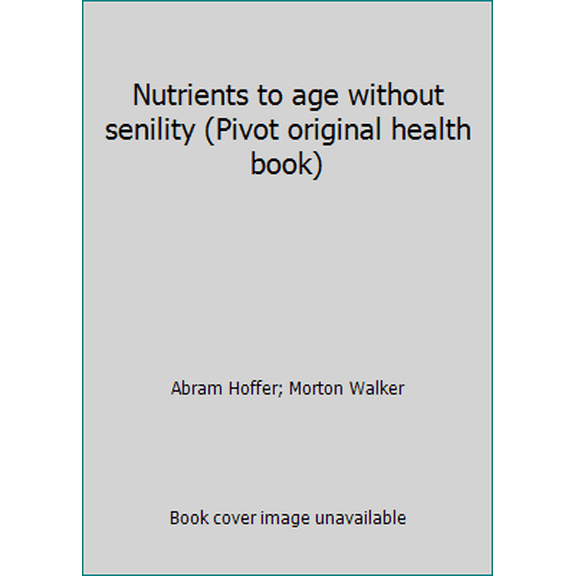Pre-Owned Nutrients to Age Without Senility (Hardcover) 0879832177 9780879832179