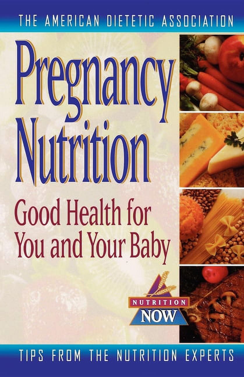 Nutrition Now Pregnancy Nutrition: Good Health for You and Your Baby, Book 7, (Hardcover)
