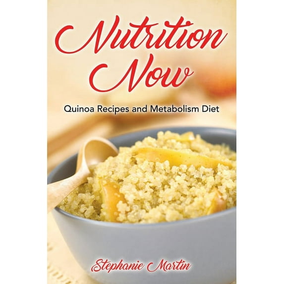 Nutrition Now: Quinoa Recipes and Metabolism Diet, (Paperback)