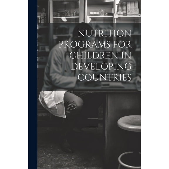 Nutrition Programs for Children in Developing Countries (Paperback)