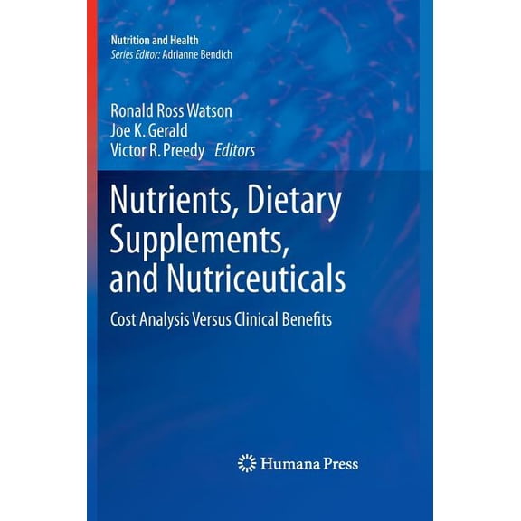 Nutrition and Health Nutrients, Dietary Supplements, and Nutriceuticals: Cost Analysis Versus Clinical Benefits, (Hardcover)