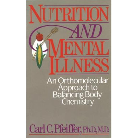 Pre-Owned Nutrition and Mental Illness: An Orthomolecular Approach to Balancing Body Chemistry (Paperback) 0892812265 9780892812264