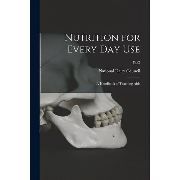 Nutrition for Every Day Use: a Handbook of Teaching Aids; 1952, (Paperback)