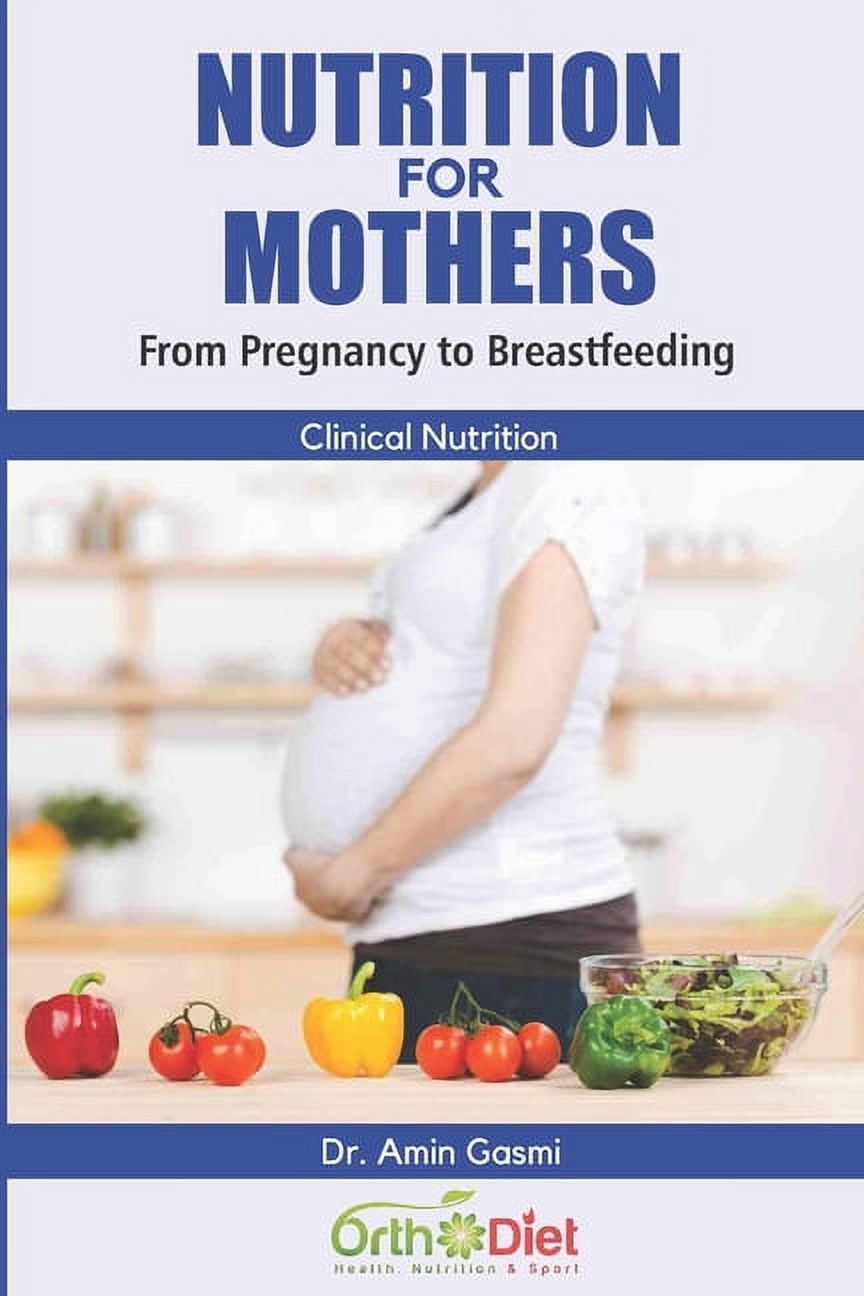 Nutrition for Mothers: From Pregnancy to Breastfeeding (Paperback)