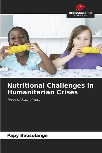 Nutritional Challenges in Humanitarian Crises, (Paperback)