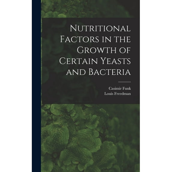 Nutritional Factors in the Growth of Certain Yeasts and Bacteria, (Hardcover)