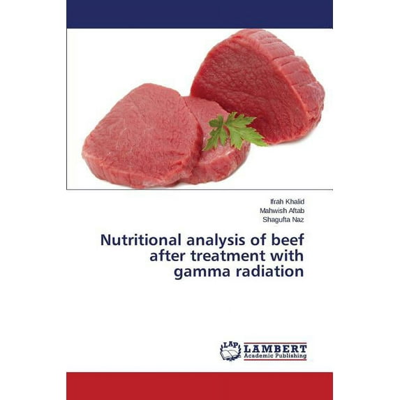 Nutritional analysis of beef after treatment with gamma radiation (Paperback)