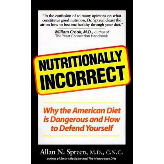 Pre-Owned Nutritionally Incorrect: Why the American Diet is Dangerous and How to Defend Yourself 1580540430 (Paperback - Used)
