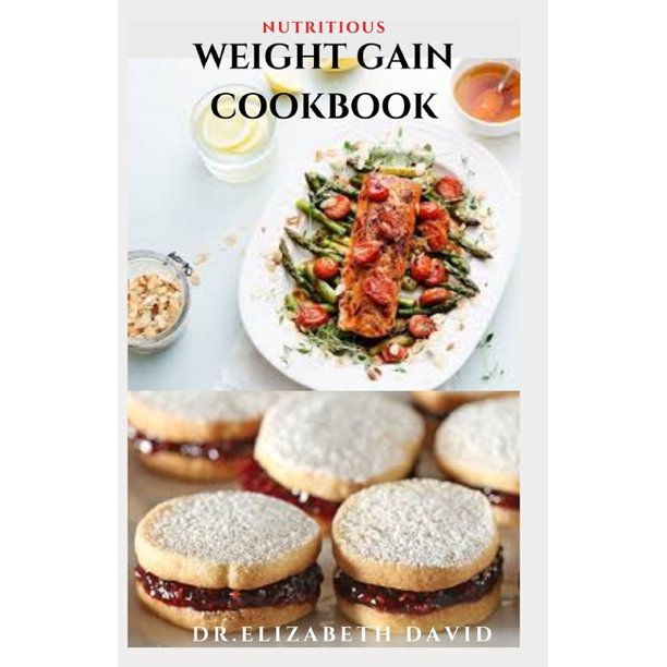 Nutritious Weight Gain Cookbook Delicious recipes, meal plan and food