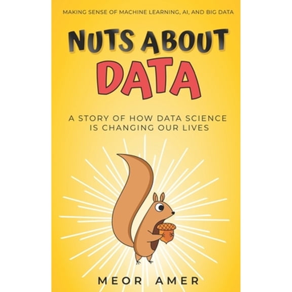 Nuts About Data: A Story of How Data Science Is Changing Our Lives (Paperback) by Meor Amer